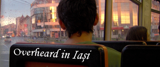 Overheard in Iasi